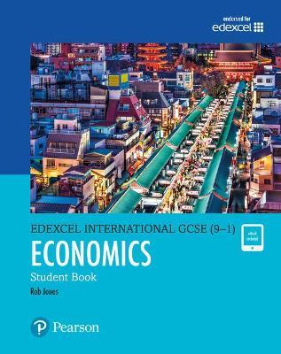 Pearson Edexcel International GCSE (9-1) Economics Student Book - Rob Jones,D A Turner,I A Potts - cover