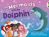 Bug Club Guided Fiction Year 1 Blue A The Mermaids and the Dolphins - Celia Warren - cover