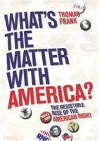 What's The Matter With America?: The Resistible Rise of the American Right