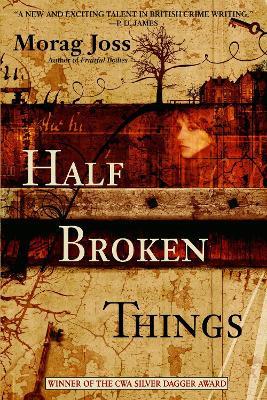 Half Broken Things: A Novel - Morag Joss - cover