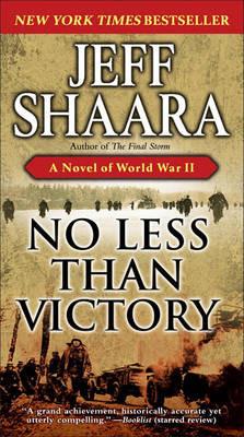 No Less Than Victory: A Novel of World War II - Jeff Shaara - cover