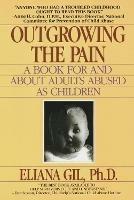 Outgrowing the Pain: A Book for and About Adults Abused As Children - Eliana Gil - cover