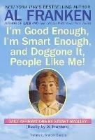 I'm Good Enough, I'm Smart Enough, and Doggone It, People Like Me!: Daily Affirmations By Stuart Smalley - Al Franken,Stuart Smalley - cover