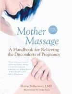 Mother Massage: A Handbook for Relieving the Discomforts of Pregnancy