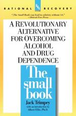 The Small Book: A Revolutionary Alternative for Overcoming Alcohol and Drug Dependence