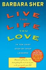 Live the Life You Love: In Ten Easy Step-By Step Lessons