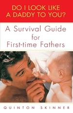 Do I Look Like a Daddy to You?: A Survival Guide for First-Time Fathers