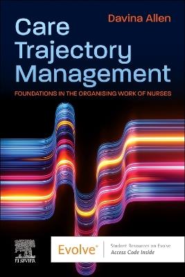 Care Trajectory Management: Foundations in the organising work of nurses - Davina Allen - cover