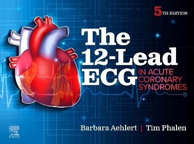 The 12-Lead ECG in Acute Coronary Syndromes - Barbara J Aehlert,Tim Phalen - cover