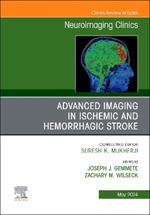 Advanced Imaging in Ischemic and Hemorrhagic Stroke, An Issue of Neuroimaging Clinics of North America