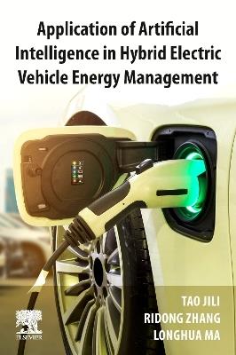 Application of Artificial Intelligence in Hybrid Electric Vehicle Energy Management - Jili Tao,Ridong Zhang,Longhua Ma - cover