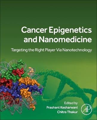 Cancer Epigenetics and Nanomedicine: Targeting the Right Player via Nanotechnology - cover