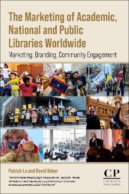 The Marketing of Academic, National and Public Libraries Worldwide: Marketing, Branding, Community Engagement - David Baker,Patrick Lo - cover