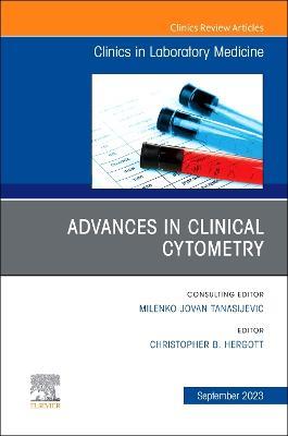 Advances in Clinical Cytometry, An Issue of the Clinics in Laboratory Medicine - cover