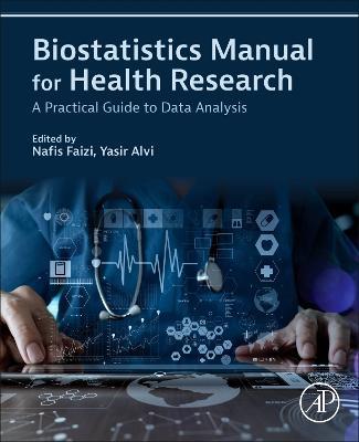 Biostatistics Manual for Health Research: A Practical Guide to Data Analysis - Nafis Faizi,Yasir Alvi - cover