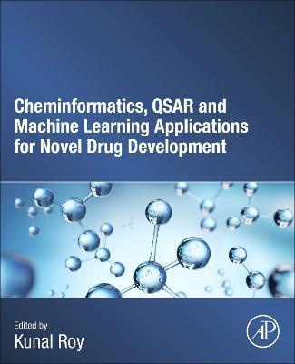 Cheminformatics, QSAR and Machine Learning Applications for Novel Drug Development - cover