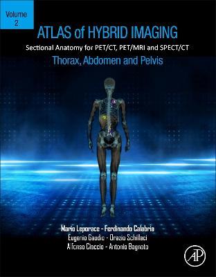 Atlas of Hybrid Imaging Sectional Anatomy for PET/CT, PET/MRI and SPECT/CT Vol. 2: Thorax Abdomen and Pelvis: Sectional Anatomy for PET/CT, PET/MRI and SPECT/CT - Mario Leporace,Ferdinando Calabria,Eugenio Gaudio - cover