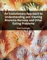 An Evolutionary Approach to Understanding and Treating Anorexia Nervosa and Other Eating Problems