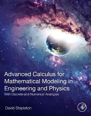 Advanced Calculus for Mathematical Modeling in Engineering and Physics: With Discrete and Numerical Analogies - David Stapleton - cover