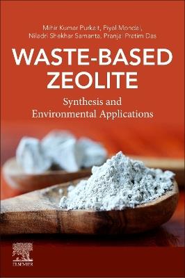 Waste-Based Zeolite: Synthesis and Environmental Applications - Mihir Kumar Purkait,Piyal Mondal,Niladri Shekhar Samanta - cover