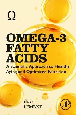 Omega-3 Fatty Acids: A Scientific Approach to Healthy Aging and Optimized Nutrition - Peter Lembke - cover