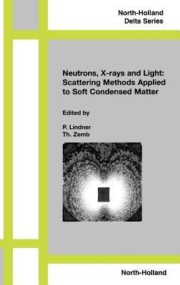 Neutrons, X-rays and Light: Scattering Methods Applied to Soft Condensed Matter - cover