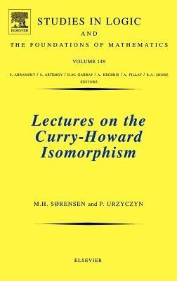 Lectures on the Curry-Howard Isomorphism - Morten Heine Sorensen,Pawel Urzyczyn - cover