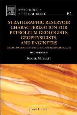 Stratigraphic Reservoir Characterization for Petroleum Geologists, Geophysicists, and Engineers - Roger M. Slatt - cover