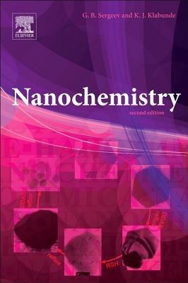 Nanochemistry - Kenneth J. Klabunde,Gleb B. Sergeev - cover