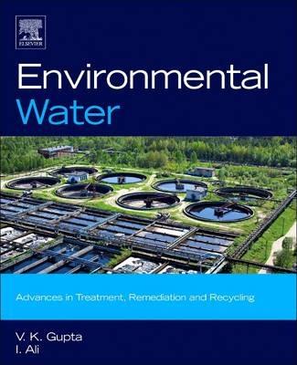 Environmental Water: Advances in Treatment, Remediation and Recycling - V.K. Gupta,Imran Ali - cover