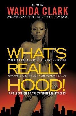 What's Really Hood!: A Collection of Tales from the Streets - Wahida Clark,Victor L. Martin,Bonta - cover