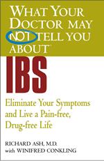 WHAT YOUR DOCTOR MAY NOT TELL YOU ABOUT (TM): IBS