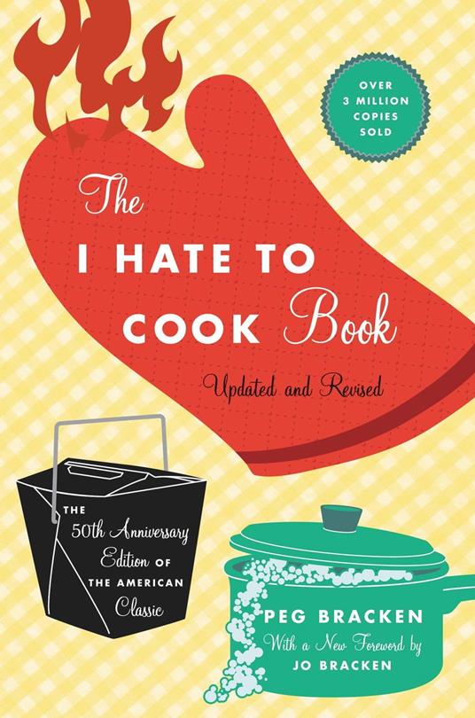 The I Hate to Cook Book (50th Anniversary Edition)