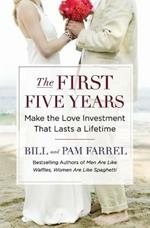 The First Five Years: Make the Love Investment That Lasts a Lifetime