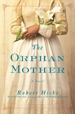 The Orphan Mother: A Novel - Robert Hicks - cover