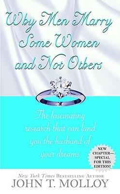 Why Men Marry Some Women and Not Others: The Fasinating Research That Can Land You the Husband of Your Dreams - John T Malloy - cover