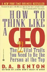 How To Think Like A Ceo: 22 Vital Traits you need to be the Top Person