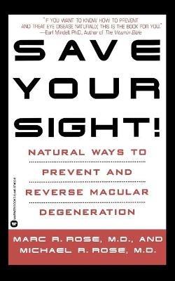 Save Your Sight: Natural Ways to Prevent and Reverse Macular Degeneration - Marc Rose - cover