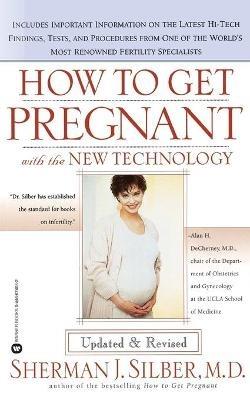 How to Get Pregnant with the New Technology - Sherman Silber - cover