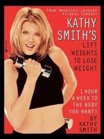 Kathy Smith's Lift Weights to Lose Weight