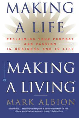 Making a Life, Making a Living: Reclaiming Your Purpose and Passion in Business and in Life - Mark Albion - cover