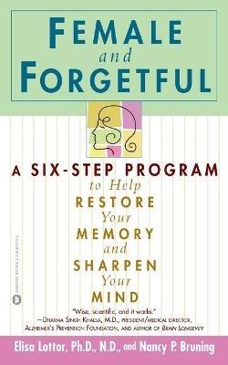 Female And Forgetful: A 6-Step Program to Restore Your Memory - Elisa Lottor,Nancy P. Bruning - cover