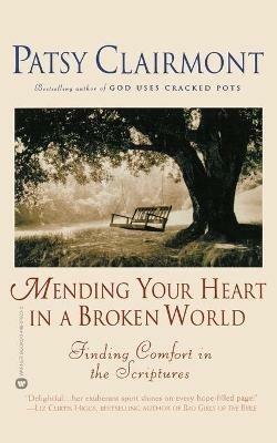 Mending Your Heart in a Broken World: Finding Comfort in the Scriptures - Patsy Clairmont - cover