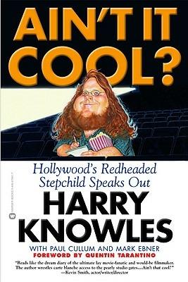 Ain't It Cool?: Hollywood's Redheaded Stepchild Speaks Out - Harry Knowles,Paul Cullum,Mark Ebner - cover