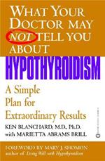 What Your Dr...Hypothyroidism: A Simple Plan for Extraordinary Results