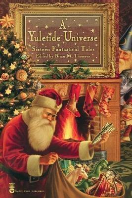 A Yuletide Universe: Sixteen Fantastical Tales - Brian M Thomsen - cover