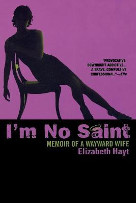 I'm No Saint: Memoir of a Wayward Wife - Elizabeth Hayt - cover