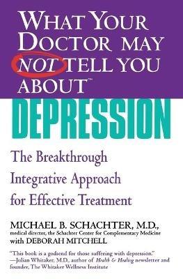 What Your Dr...Depression: The Breakthrough Integrative Approach for Effective Treatment - Michael B. Schachter,Deborah Mitchell - cover