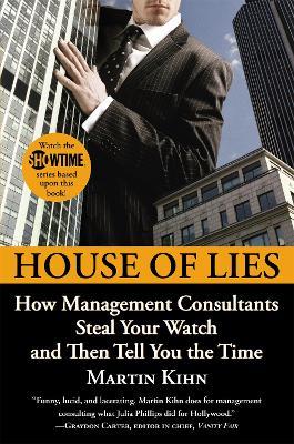 House Of Lies: How Management Consultants Steal Your Watch and Then Tell You the Time - Martin Kihn - cover