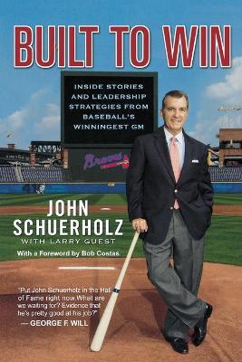Built To Win: Inside Stories and Leadership Strategies - John Schuerholz,Larry Guest - cover